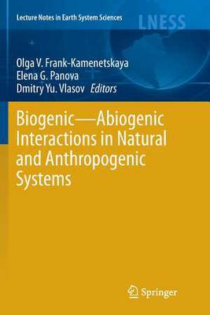 Biogenic—Abiogenic Interactions in Natural and Anthropogenic Systems de Olga V. Frank-Kamenetskaya