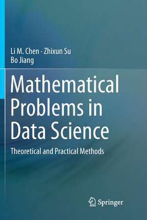 Mathematical Problems in Data Science: Theoretical and Practical Methods de Li M. Chen