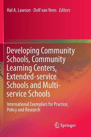 Developing Community Schools, Community Learning Centers, Extended-service Schools and Multi-service Schools: International Exemplars for Practice, Policy and Research de Hal A. Lawson