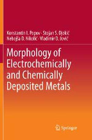 Morphology of Electrochemically and Chemically Deposited Metals de Konstantin I. Popov