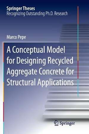 A Conceptual Model for Designing Recycled Aggregate Concrete for Structural Applications de Marco Pepe