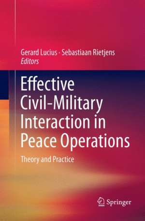 Effective Civil-Military Interaction in Peace Operations: Theory and Practice de Gerard Lucius