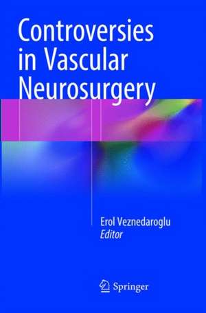 Controversies in Vascular Neurosurgery de Erol Veznedaroglu