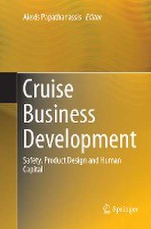 Cruise Business Development: Safety, Product Design and Human Capital de Alexis Papathanassis