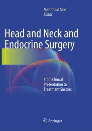 Head and Neck and Endocrine Surgery: From Clinical Presentation to Treatment Success de Mahmoud Sakr