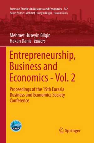 Entrepreneurship, Business and Economics - Vol. 2: Proceedings of the 15th Eurasia Business and Economics Society Conference de Mehmet Huseyin Bilgin