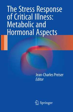 The Stress Response of Critical Illness: Metabolic and Hormonal Aspects de Jean-Charles Preiser