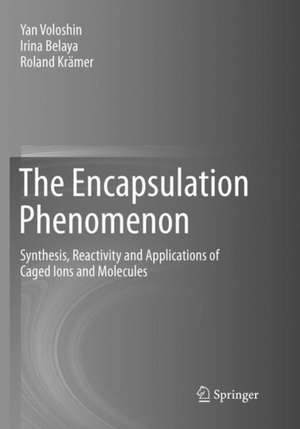 The Encapsulation Phenomenon: Synthesis, Reactivity and Applications of Caged Ions and Molecules de Yan Voloshin