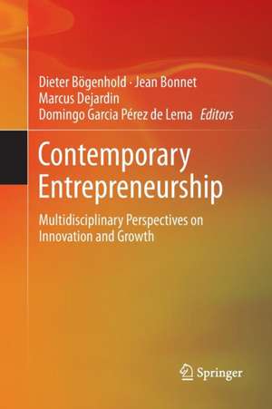 Contemporary Entrepreneurship: Multidisciplinary Perspectives on Innovation and Growth de Dieter Bögenhold