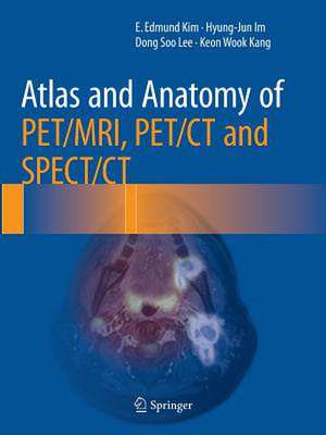 Atlas and Anatomy of PET/MRI, PET/CT and SPECT/CT de E. Edmund Kim