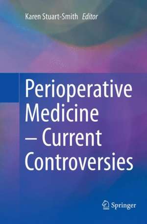 Perioperative Medicine – Current Controversies de Karen Stuart-Smith