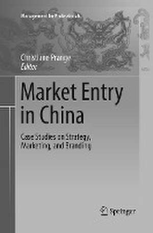 Market Entry in China: Case Studies on Strategy, Marketing, and Branding de Christiane Prange