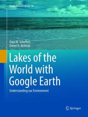 Lakes of the World with Google Earth: Understanding our Environment de Anja M. Scheffers