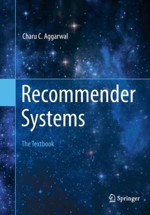 Recommender Systems: The Textbook de Charu C. Aggarwal