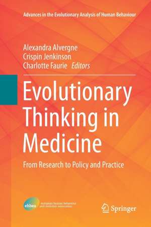 Evolutionary Thinking in Medicine: From Research to Policy and Practice de Alexandra Alvergne