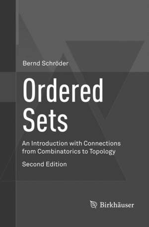 Ordered Sets: An Introduction with Connections from Combinatorics to Topology de Bernd Schröder