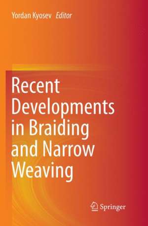 Recent Developments in Braiding and Narrow Weaving de Yordan Kyosev