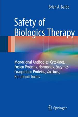 Safety of Biologics Therapy: Monoclonal Antibodies, Cytokines, Fusion Proteins, Hormones, Enzymes, Coagulation Proteins, Vaccines, Botulinum Toxins de Brian A. Baldo