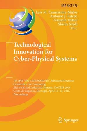 Technological Innovation for Cyber-Physical Systems: 7th IFIP WG 5.5/SOCOLNET Advanced Doctoral Conference on Computing, Electrical and Industrial Systems, DoCEIS 2016, Costa de Caparica, Portugal, April 11-13, 2016, Proceedings de Luis M. Camarinha-Matos