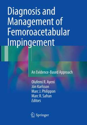 Diagnosis and Management of Femoroacetabular Impingement: An Evidence-Based Approach de Olufemi R. Ayeni