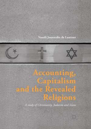 Accounting, Capitalism and the Revealed Religions: A Study of Christianity, Judaism and Islam de Vassili Joannidès de Lautour