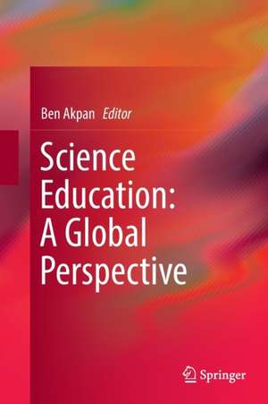 Science Education: A Global Perspective de Ben Akpan
