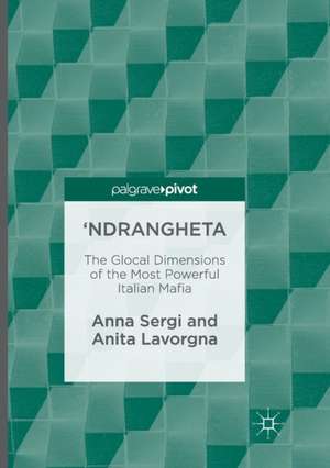 'Ndrangheta: The Glocal Dimensions of the Most Powerful Italian Mafia de Anna Sergi