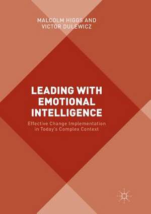 Leading with Emotional Intelligence: Effective Change Implementation in Today’s Complex Context de Malcolm Higgs