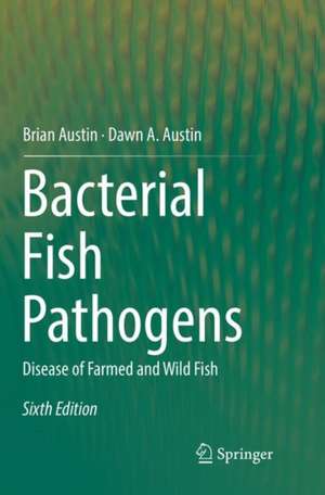 Bacterial Fish Pathogens: Disease of Farmed and Wild Fish de Brian Austin