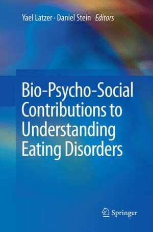 Bio-Psycho-Social Contributions to Understanding Eating Disorders de Yael Latzer