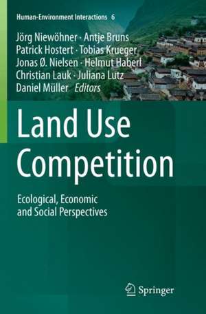 Land Use Competition: Ecological, Economic and Social Perspectives de Jörg Niewöhner