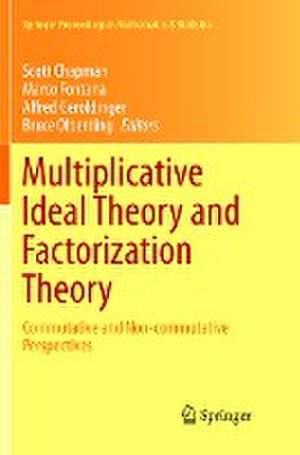 Multiplicative Ideal Theory and Factorization Theory: Commutative and Non-commutative Perspectives de Scott Chapman