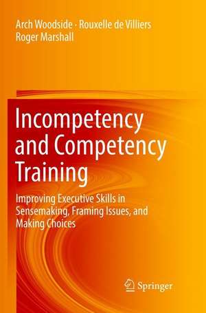 Incompetency and Competency Training: Improving Executive Skills in Sensemaking, Framing Issues, and Making Choices de Arch Woodside