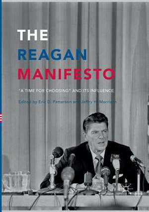 The Reagan Manifesto: “A Time for Choosing” and its Influence de Eric D. Patterson