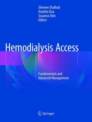 Hemodialysis Access: Fundamentals and Advanced Management de Sherene Shalhub