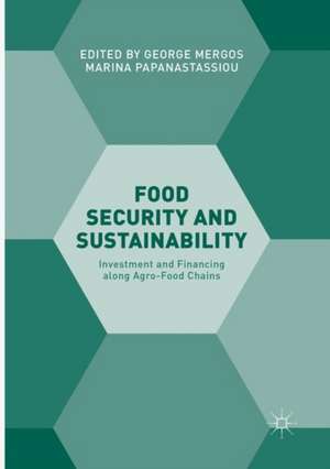 Food Security and Sustainability: Investment and Financing along Agro-Food Chains de George Mergos