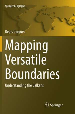 Mapping Versatile Boundaries: Understanding the Balkans de Regis Darques