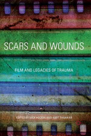 Scars and Wounds: Film and Legacies of Trauma de Nick Hodgin