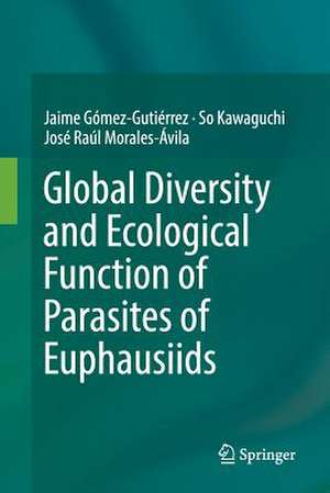 Global Diversity and Ecological Function of Parasites of Euphausiids de Jaime Gómez-Gutiérrez