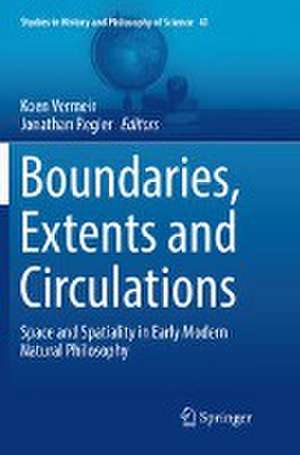 Boundaries, Extents and Circulations: Space and Spatiality in Early Modern Natural Philosophy de Koen Vermeir