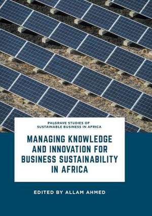 Managing Knowledge and Innovation for Business Sustainability in Africa de Allam Ahmed