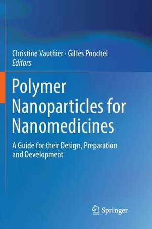 Polymer Nanoparticles for Nanomedicines: A Guide for their Design, Preparation and Development de Christine Vauthier