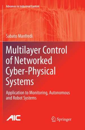 Multilayer Control of Networked Cyber-Physical Systems: Application to Monitoring, Autonomous and Robot Systems de Sabato Manfredi