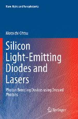 Silicon Light-Emitting Diodes and Lasers: Photon Breeding Devices using Dressed Photons de Motoichi Ohtsu