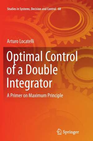 Optimal Control of a Double Integrator: A Primer on Maximum Principle de Arturo Locatelli