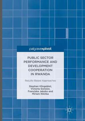 Public Sector Performance and Development Cooperation in Rwanda: Results-Based Approaches de Stephan Klingebiel