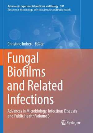 Fungal Biofilms and related infections: Advances in Microbiology, Infectious Diseases and Public Health Volume 3 de Christine Imbert