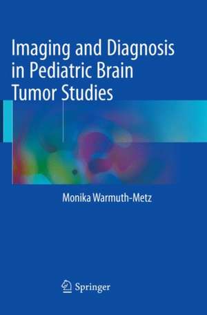 Imaging and Diagnosis in Pediatric Brain Tumor Studies de Monika Warmuth-Metz