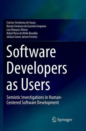 Software Developers as Users: Semiotic Investigations in Human-Centered Software Development de Clarisse Sieckenius de Souza