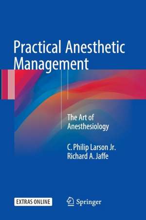 Practical Anesthetic Management: The Art of Anesthesiology de C. Philip Larson Jr.